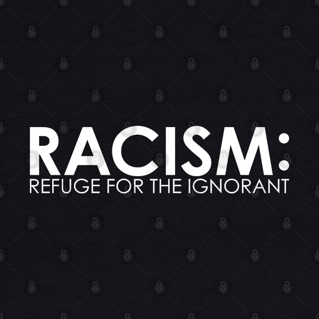 RACISM: Refuge For The Ignorant by screamingfool